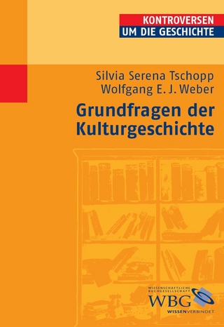 Grundfragen der Kulturgeschichte - Silvia Serena Tschopp; Wolfgang E. J. Weber; Peter Steinbach; Edgar Wolfrum; Arnd Bauerkämper