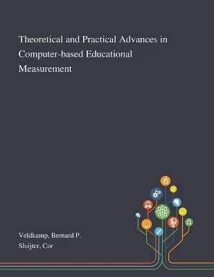 Theoretical and Practical Advances in Computer-based Educational Measurement - Bernard P Veldkamp, Cor Sluijter