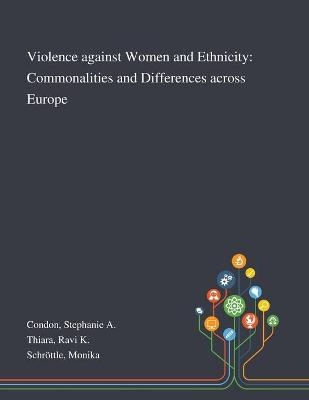 Violence Against Women and Ethnicity - Stephanie A Condon, Ravi K Thiara, Monika Schröttle