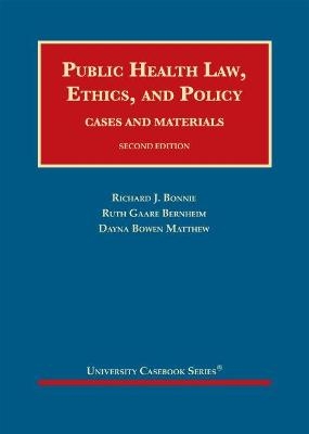 Public Health Law, Ethics, and Policy - Richard J. Bonnie, Ruth Gaare Bernheim, Dayna Bowen Matthew