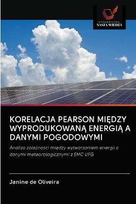 Korelacja Pearson MiĘdzy WyprodukowanĄ EnergiĄ A Danymi Pogodowymi - Janine de Oliveira