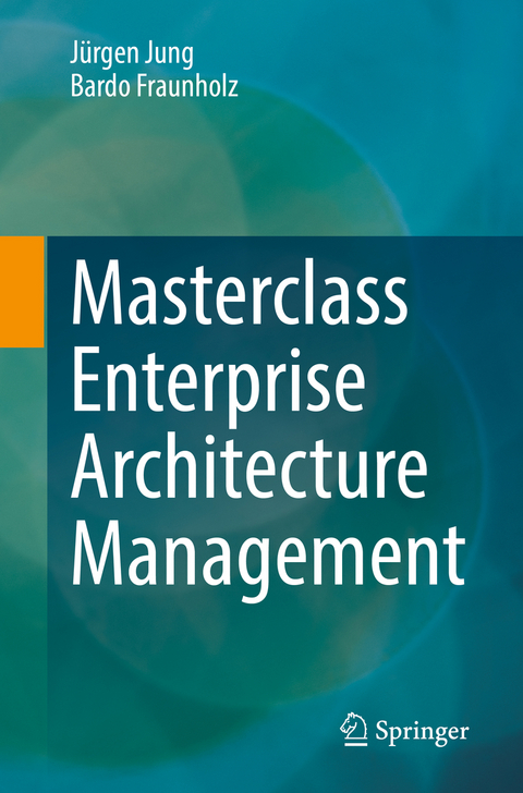 Masterclass Enterprise Architecture Management - Jürgen Jung, Bardo Fraunholz