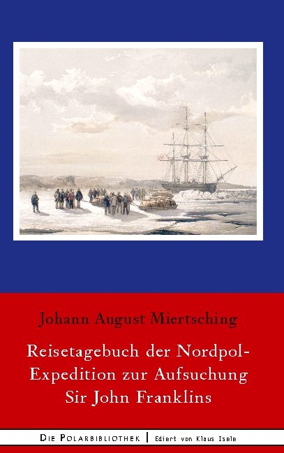 Reisetagebuch der Nordpol-Expedition zur Aufsuchung Sir John Franklins - Johann August Miertsching