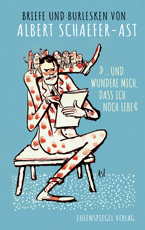 »... und wundere mich, dass ich noch lebe« - Albert Schaefer-Ast