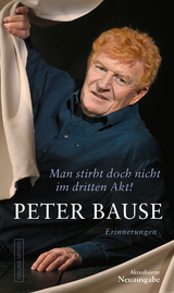 Man stirbt doch nicht im dritten Akt! - Peter Bause