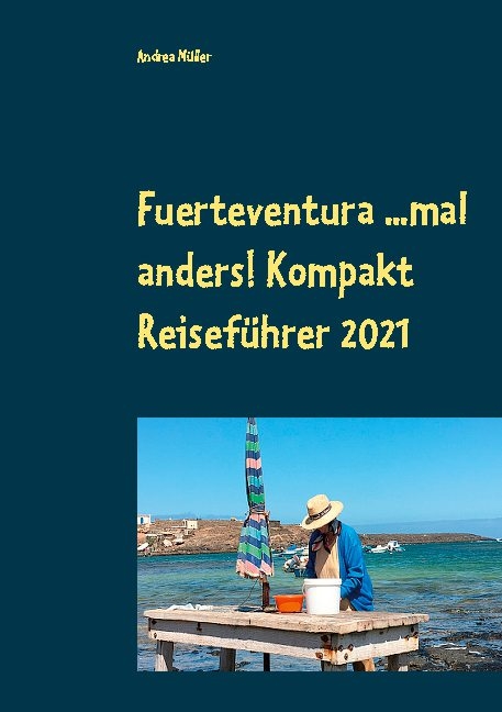 Fuerteventura ...mal anders! Kompakt Reiseführer 2021 - Andrea Müller
