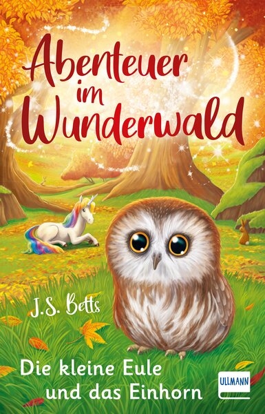 Abenteuer im Wunderwald – Die kleine Eule und das Einhorn - J. S. Betts