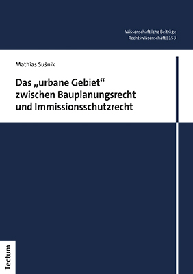 Das „urbane Gebiet“ zwischen Bauplanungsrecht und Immissionsschutzrecht - Mathias Susnik