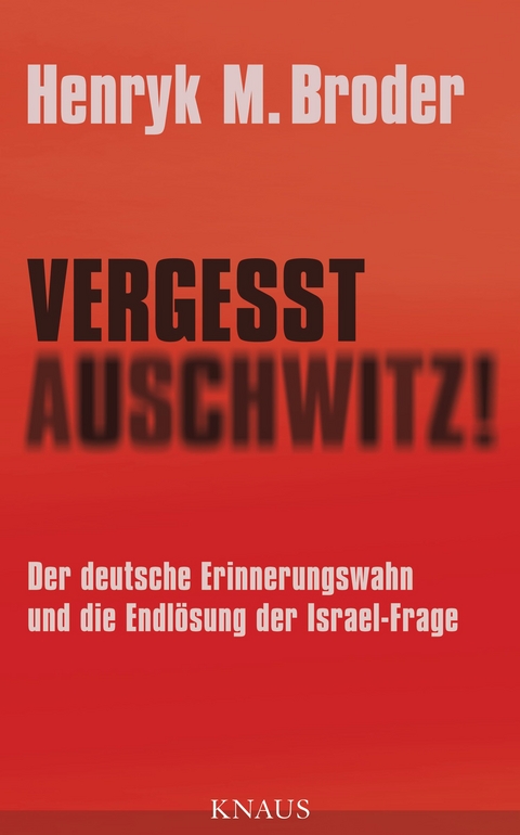 Vergesst Auschwitz! -  Henryk M. Broder