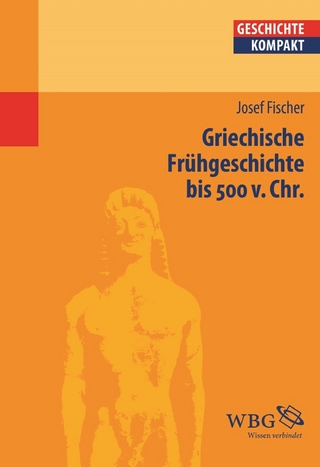 Griechische Frühgeschichte bis 500 v. Chr. - Kai Brodersen; Josef Fischer