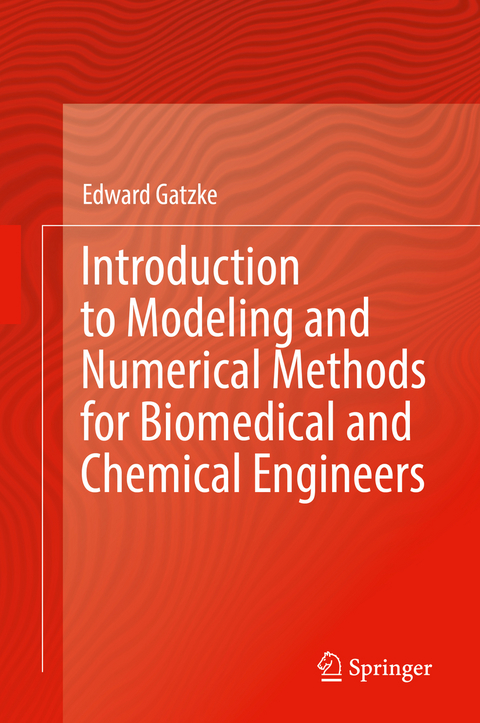 Introduction to Modeling and Numerical Methods for Biomedical and Chemical Engineers - Edward Gatzke