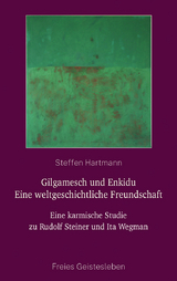 Gilgamesch und Enkidu - eine weltgeschichtliche Freundschaft - Steffen Hartmann