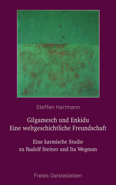 Gilgamesch und Enkidu - eine weltgeschichtliche Freundschaft - Steffen Hartmann