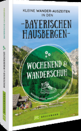 Wochenend und Wanderschuh – Kleine Wander-Auszeiten in den Bayerischen Hausbergen - Wilfried und Lisa Bahnmüller