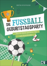 Die Fußball-Geburtstags-Party - Martina Unterfrauner