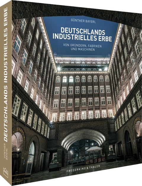 Deutschlands industrielles Erbe - Günther Bayerl, Henning Aubel, Ellen Astor, Petra Gallmeister, Marike Langhorst, Brigitte Lotz, Martina Schnober-Sen, Sabine Zitzmann-Starz