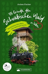 55 Gründe, den Schwäbischen Wald zu lieben - Jochen Fischer