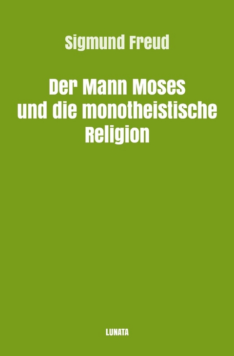 Sigmund Freud gesammelte Werke / Der Mann Moses und die monotheistische Religion - Sigmund Freud