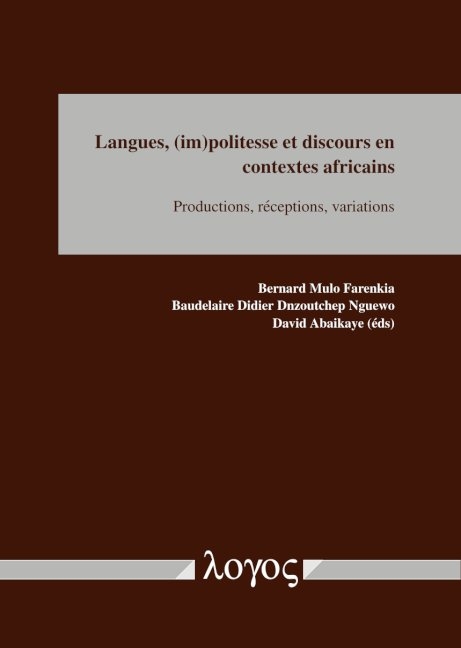 Langues, (im)politesse et discours en contextes africains - Bernard Mulo Farenkia, David Abaikaye, Baudelaire Didier Dnzoutchep Nguewo