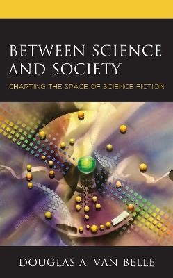 Between Science and Society - Douglas A. Van Belle