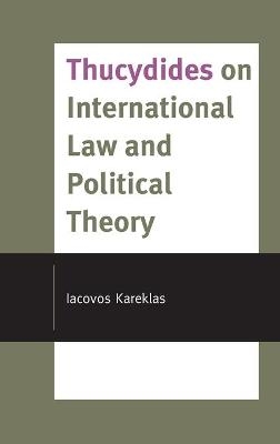 Thucydides on International Law and Political Theory - Iacovos Kareklas