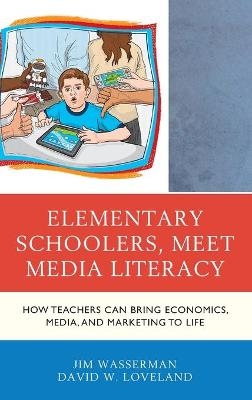 Elementary Schoolers, Meet Media Literacy - Jim Wasserman, David W. Loveland