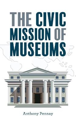 The Civic Mission of Museums - Anthony Pennay