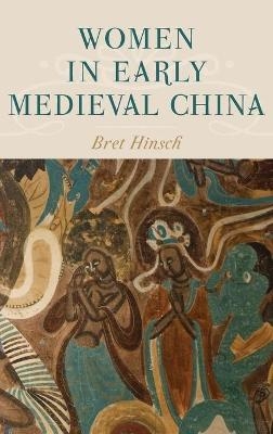 Women in Early Medieval China - Bret Hinsch