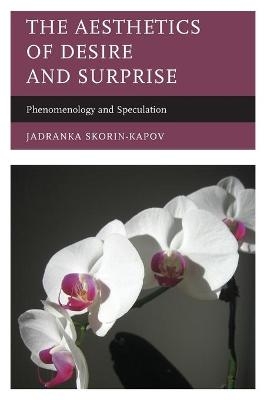 The Aesthetics of Desire and Surprise - Jadranka Skorin-Kapov