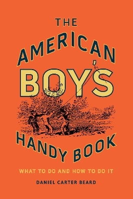 The American Boy's Handy Book - Daniel Carter Beard