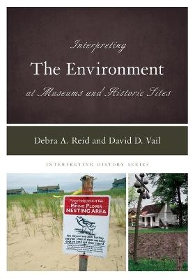 Interpreting the Environment at Museums and Historic Sites - Debra A. Reid, David D. Vail