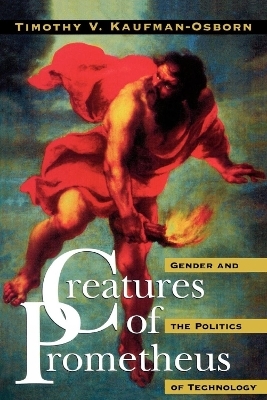 Creatures of Prometheus - Timothy V. Kaufman-Osborn