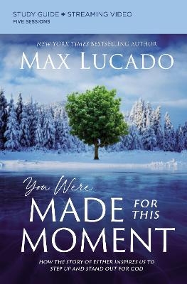 You Were Made for This Moment Bible Study Guide plus Streaming Video - Max Lucado