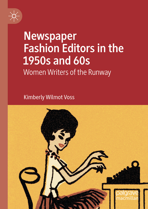 Newspaper Fashion Editors in the 1950s and 60s - Kimberly Wilmot Voss