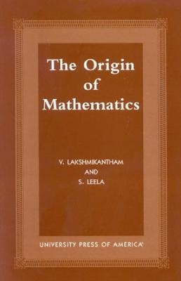 The Origins of Mathematics - V. Lakshmikantham, S. Leela