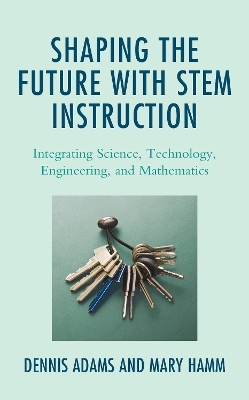 Shaping the Future with STEM Instruction - Dennis Adams, Mary Hamm