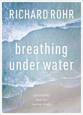 Breathing Under Water - Richard Rohr