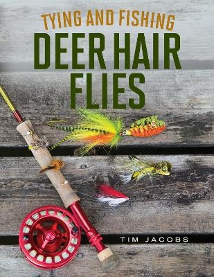 Tying and Fishing Deer Hair Flies - Tim Jacobs