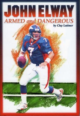 John Elway: Armed & Dangerous - Clay Latimer