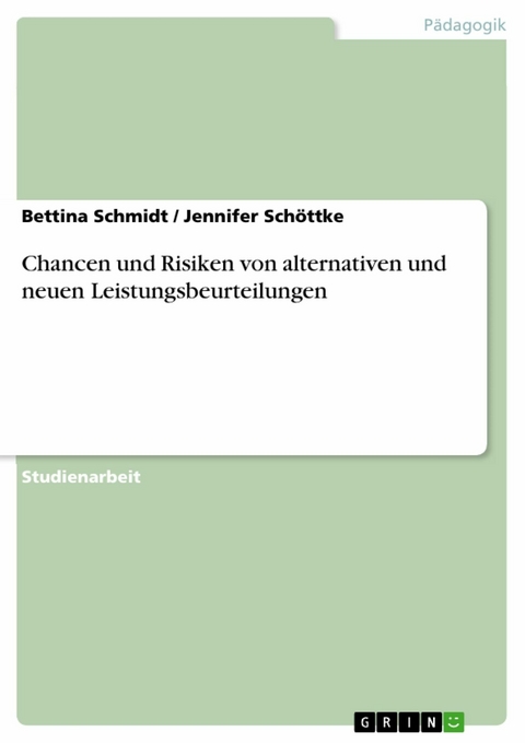 Chancen und Risiken von alternativen und neuen Leistungsbeurteilungen -  Bettina Schmidt,  Jennifer Schöttke