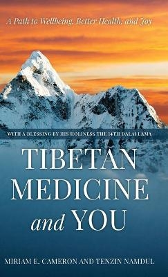 Tibetan Medicine and You - Miriam E. Cameron, Tenzin Namdul