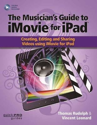 The Musician’s Guide to iMovie for iPad - Thomas Rudolph, Vincent Leonard