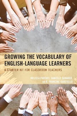 Growing the Vocabulary of English Language Learners - Melissa Parenti, Danielle DiMarco, E. Francine Guestello