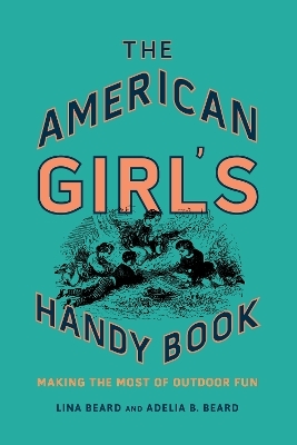 The American Girl's Handy Book - Lina Beard, Adelia B. Beard