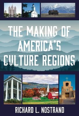 The Making of America's Culture Regions - Richard L. Nostrand