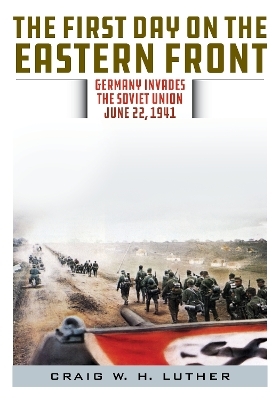 The First Day on the Eastern Front - Craig W.H. Luther