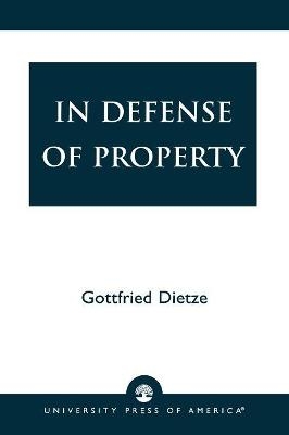 In Defense of Property - Gottfried Dietze