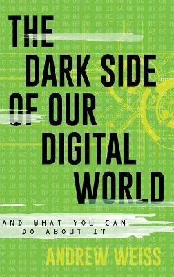 The Dark Side of Our Digital World - Andrew Weiss