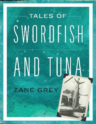 Tales of Swordfish and Tuna - Zane Grey