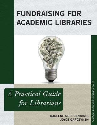 Fundraising for Academic Libraries - Karlene Noel Jennings, Joyce Garczynski